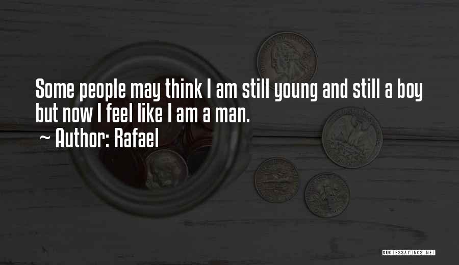 I Am Still Young Quotes By Rafael