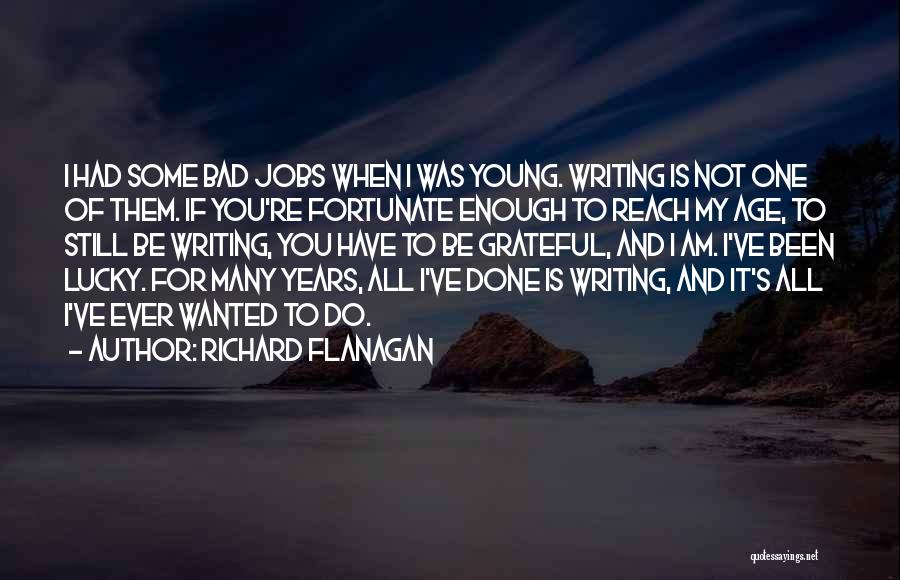 I Am Still Young Quotes By Richard Flanagan