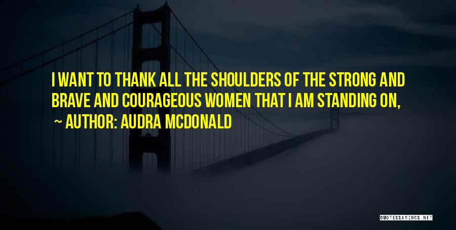 I Am Strong And Courageous Quotes By Audra McDonald