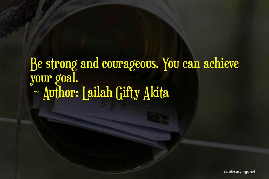 I Am Strong And Courageous Quotes By Lailah Gifty Akita
