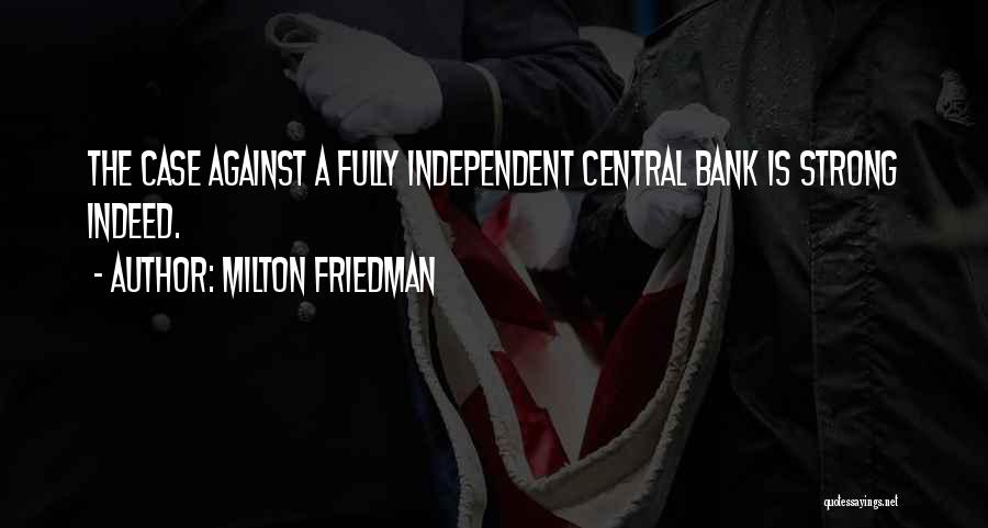 I Am Strong And Independent Quotes By Milton Friedman