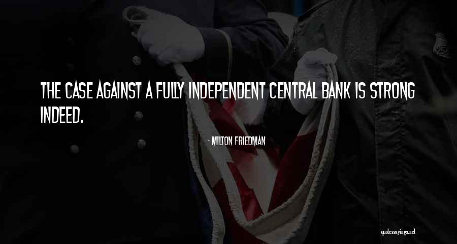 I Am Strong And Independent Quotes By Milton Friedman