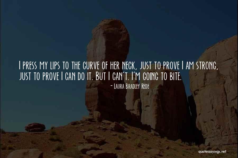 I Am Strong Quotes By Laura Bradley Rede I Am Strong Quotes By Laura Bradley Rede