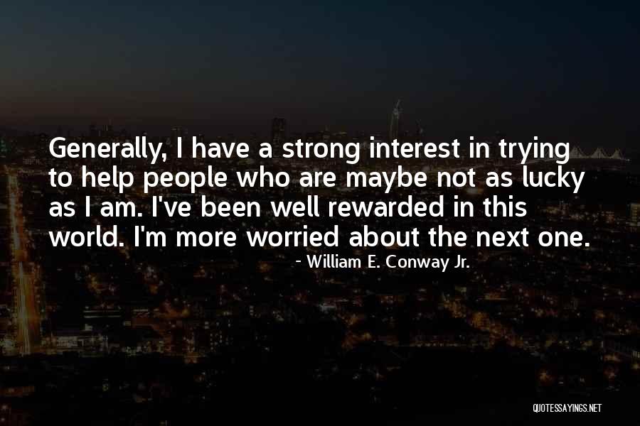 I Am Strong Quotes By William E. Conway Jr. I Am Strong Quotes By William E. Conway Jr.