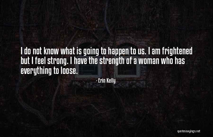 I Am Strong Woman Quotes By Erin Kelly