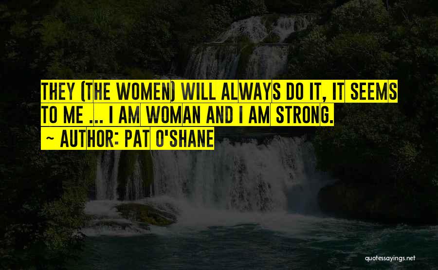 I Am Strong Woman Quotes By Pat O'Shane