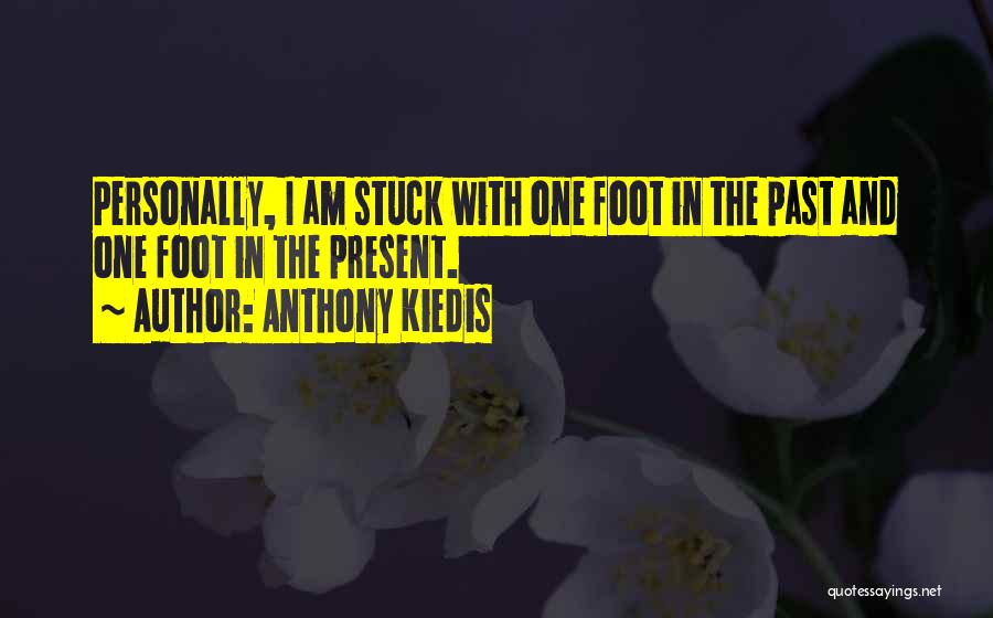 I Am Stuck Quotes By Anthony Kiedis