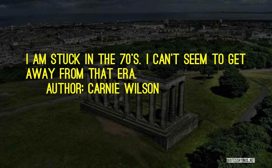 I Am Stuck Quotes By Carnie Wilson