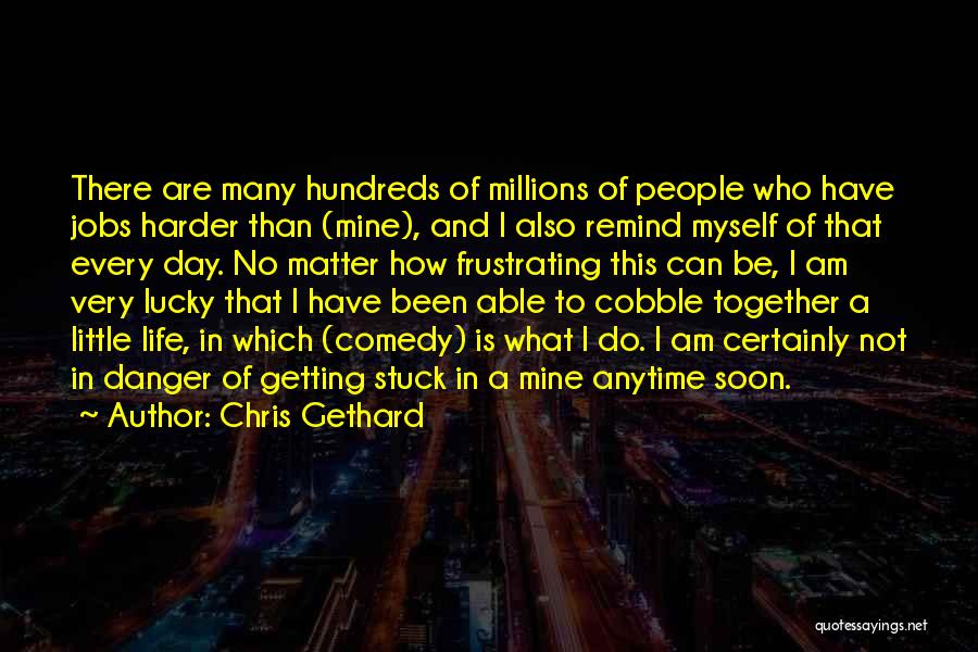 I Am Stuck Quotes By Chris Gethard
