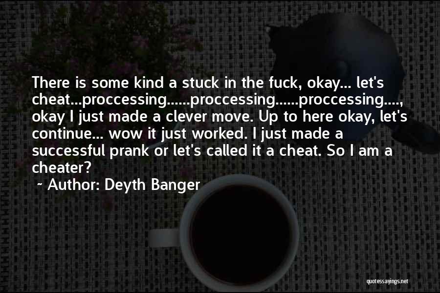 I Am Stuck Quotes By Deyth Banger