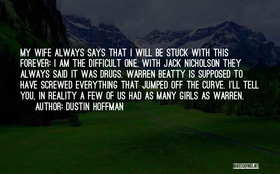 I Am Stuck Quotes By Dustin Hoffman