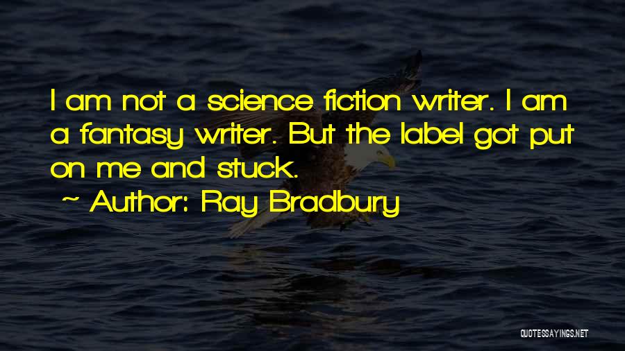 I Am Stuck Quotes By Ray Bradbury