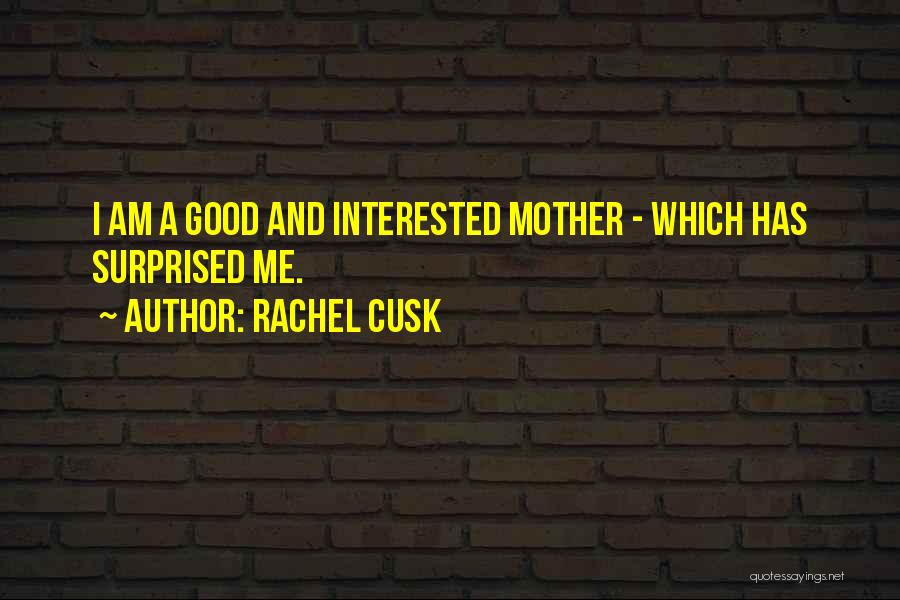 I Am Surprised Quotes By Rachel Cusk