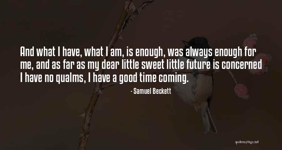 I Am Sweet Enough Quotes By Samuel Beckett I Am Sweet Enough Quotes By Samuel Beckett