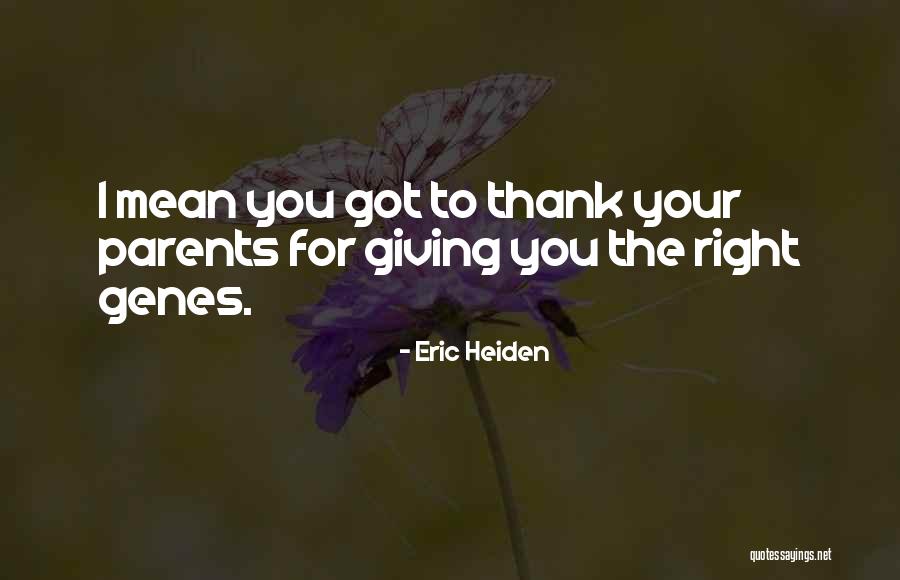 I Am Thankful For My Parents Quotes By Eric Heiden I Am Thankful For My Parents Quotes By Eric Heiden