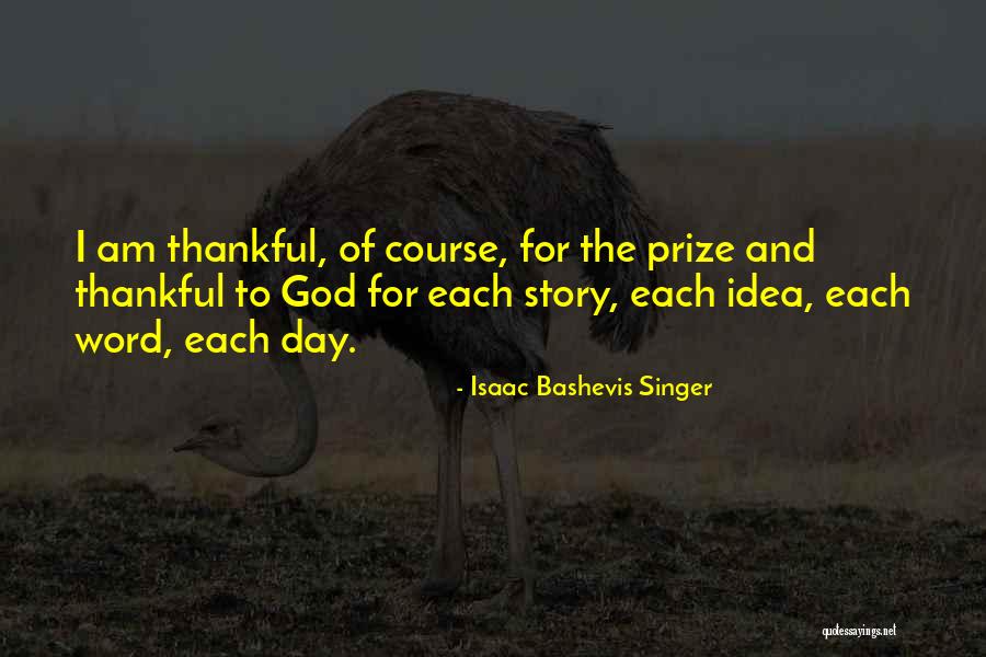 I Am Thankful Quotes By Isaac Bashevis Singer I Am Thankful Quotes By Isaac Bashevis Singer