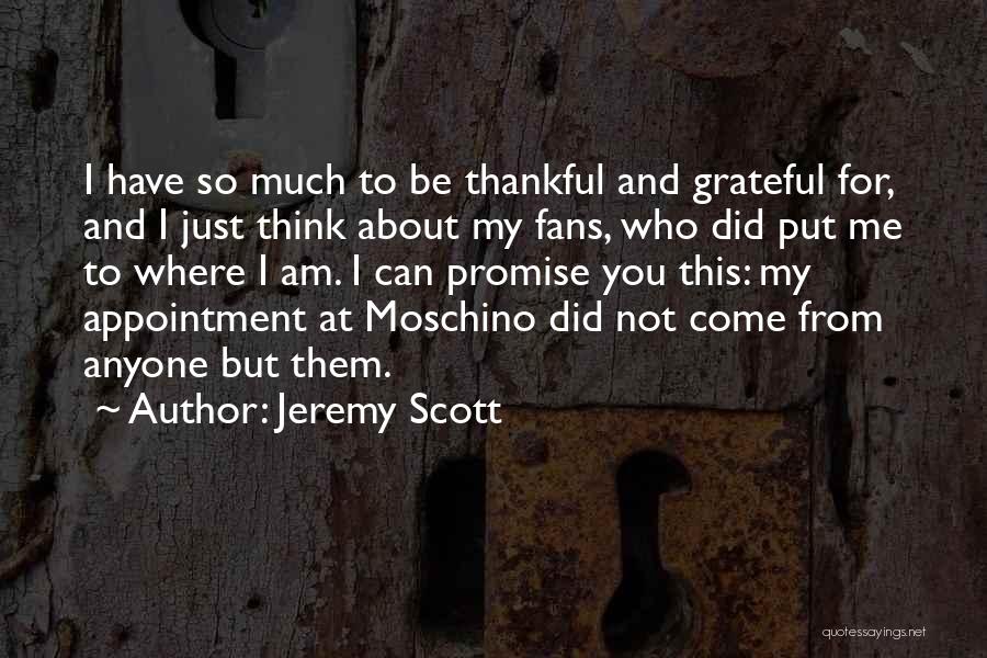 I Am Thankful To Have You Quotes By Jeremy Scott