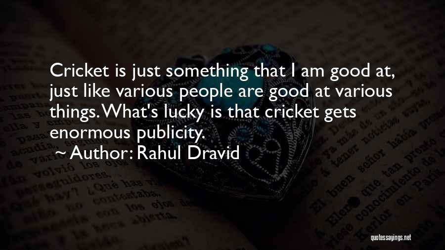 I Am That Good Quotes By Rahul Dravid