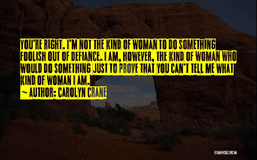 I Am That Kind Of Woman Quotes By Carolyn Crane