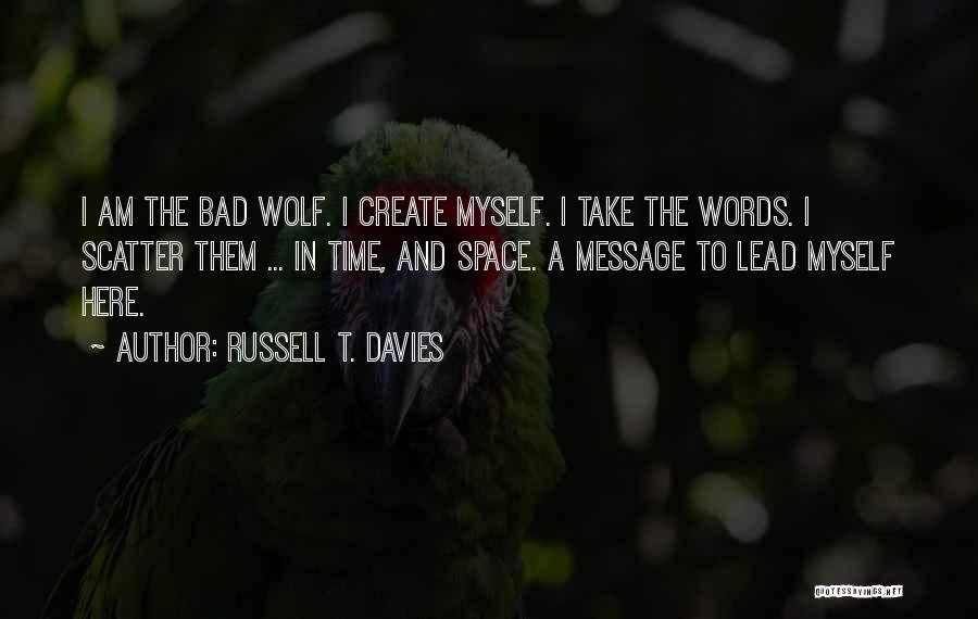 I Am The Bad Wolf Quotes By Russell T. Davies