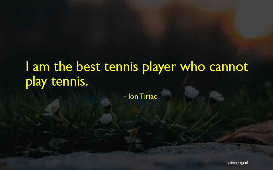I Am The Best Quotes By Ion Tiriac I Am The Best Quotes By Ion Tiriac