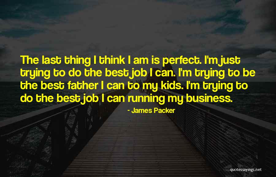 I Am The Best Quotes By James Packer I Am The Best Quotes By James Packer