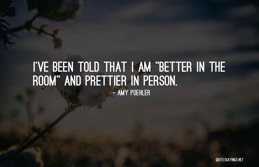 I Am The Better Person Quotes By Amy Poehler