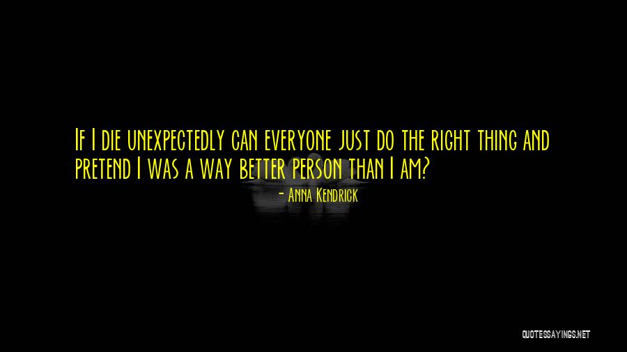 I Am The Better Person Quotes By Anna Kendrick