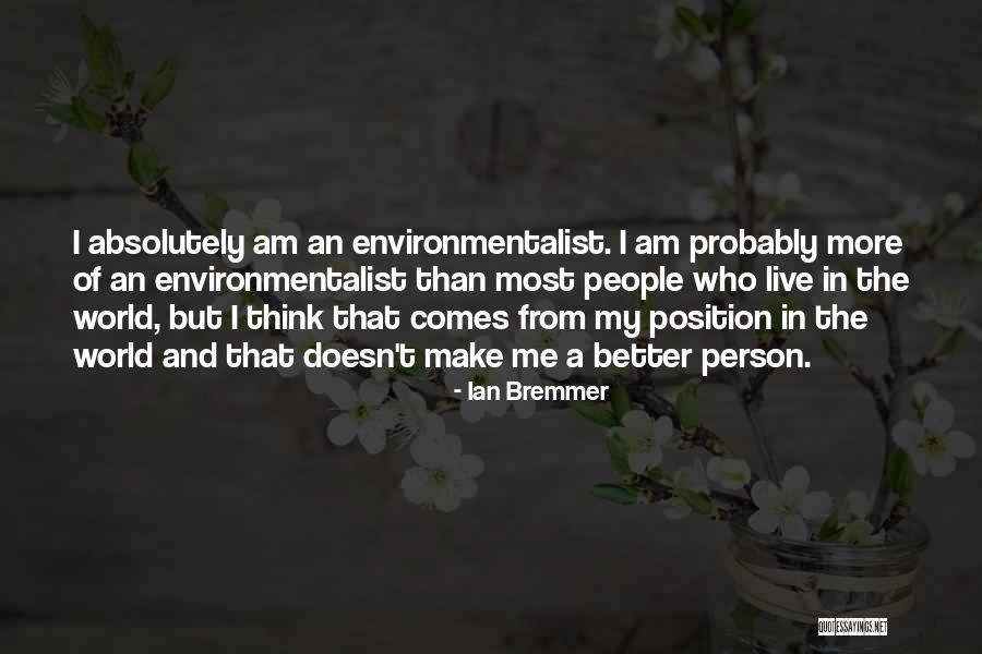 I Am The Better Person Quotes By Ian Bremmer