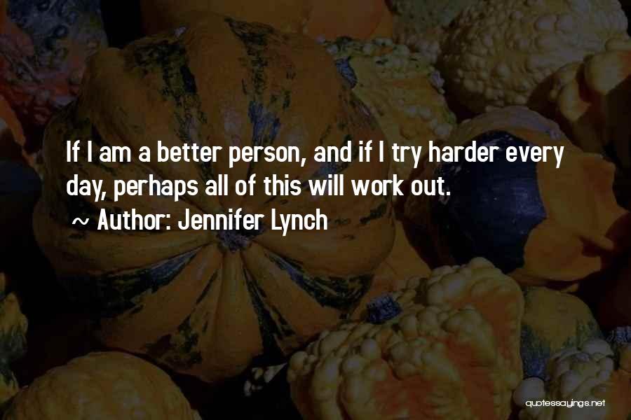 I Am The Better Person Quotes By Jennifer Lynch