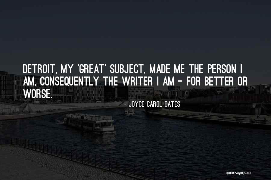 I Am The Better Person Quotes By Joyce Carol Oates