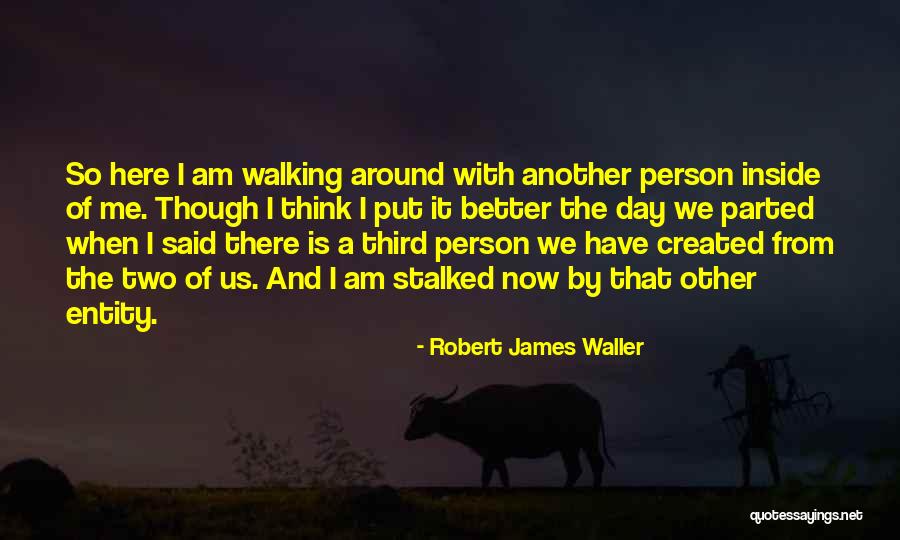 I Am The Better Person Quotes By Robert James Waller