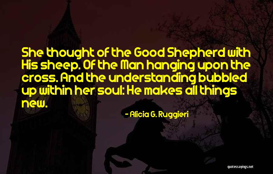 I Am The Good Shepherd Quotes By Alicia G. Ruggieri I Am The Good Shepherd Quotes By Alicia G. Ruggieri