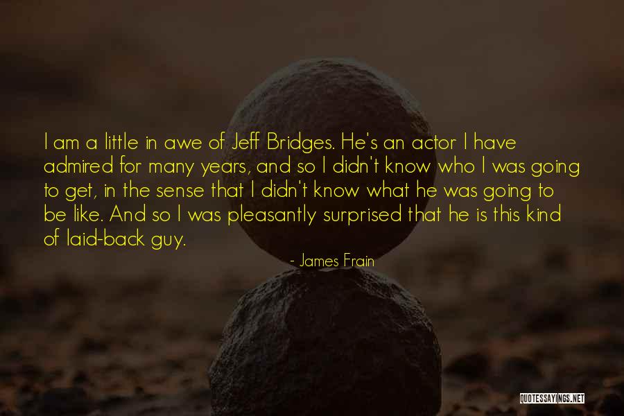 I Am The Kind Of Guy Quotes By James Frain