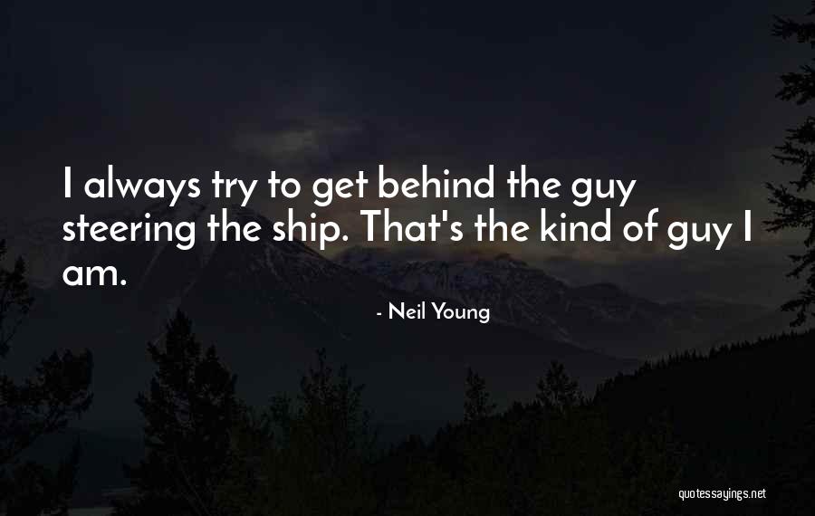 I Am The Kind Of Guy Quotes By Neil Young