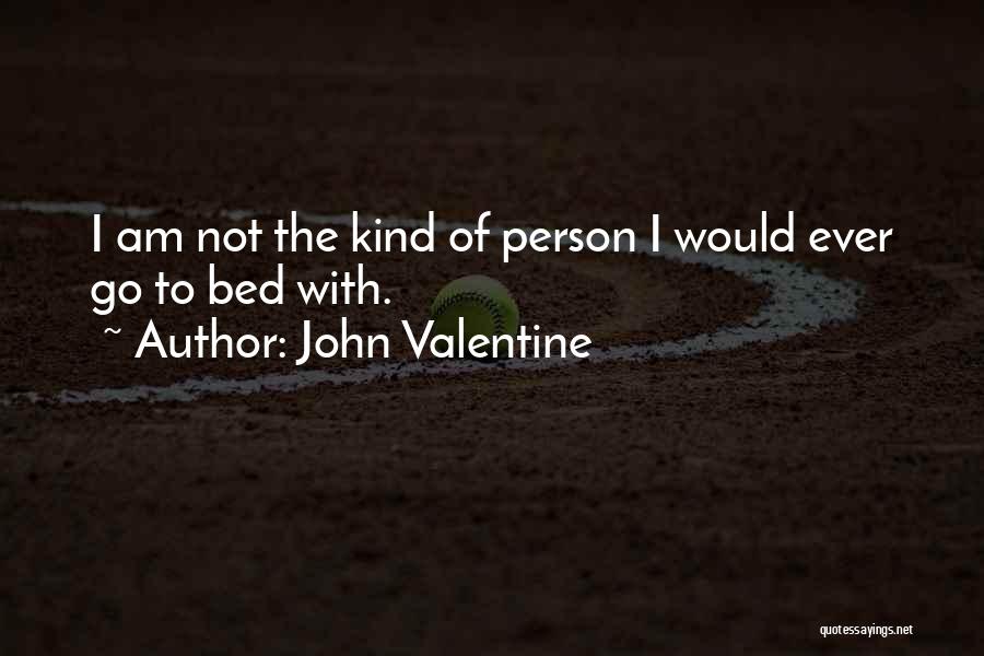 I Am The Kind Of Person Quotes By John Valentine