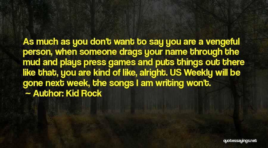 I Am The Kind Of Person Quotes By Kid Rock