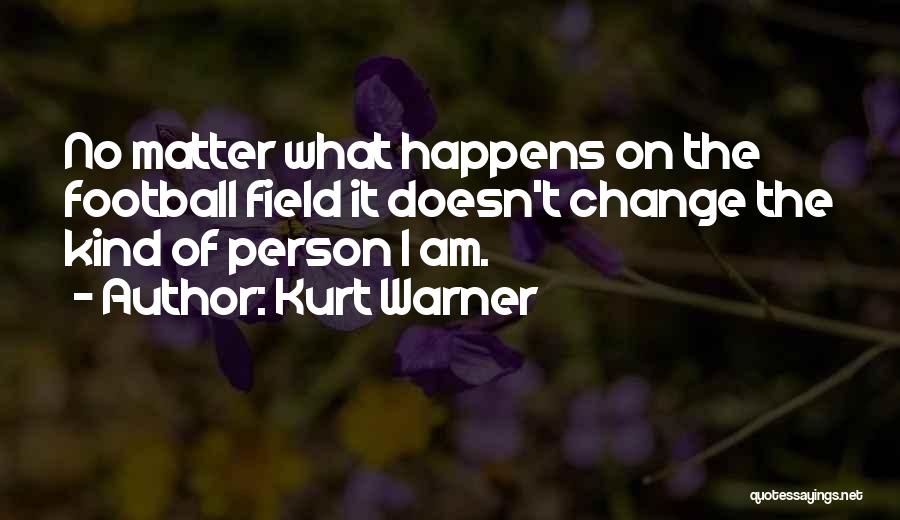 I Am The Kind Of Person Quotes By Kurt Warner