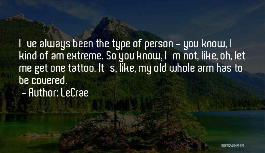 I Am The Kind Of Person Quotes By LeCrae