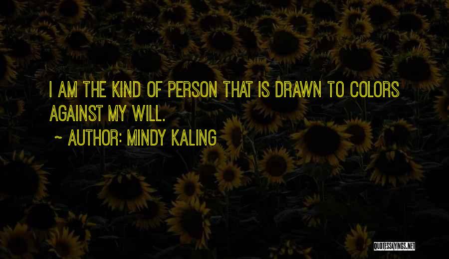 I Am The Kind Of Person Quotes By Mindy Kaling