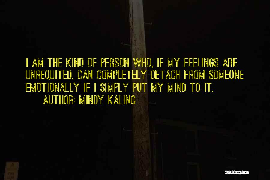 I Am The Kind Of Person Quotes By Mindy Kaling