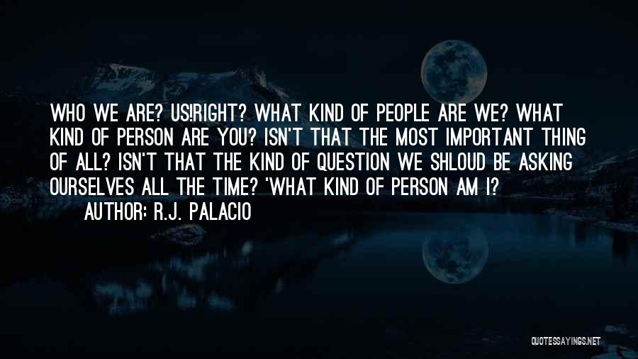 I Am The Kind Of Person Quotes By R.J. Palacio