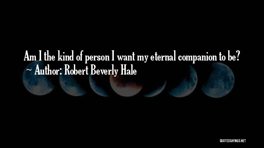 I Am The Kind Of Person Quotes By Robert Beverly Hale