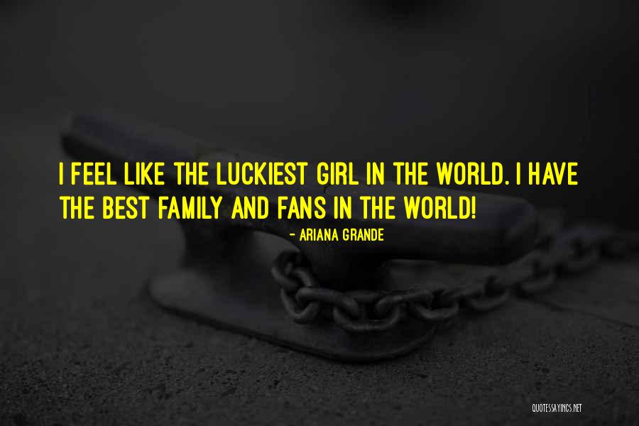 I Am The Luckiest Girl Quotes By Ariana Grande I Am The Luckiest Girl Quotes By Ariana Grande