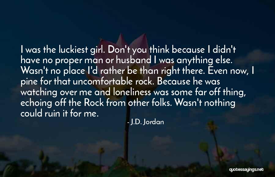 I Am The Luckiest Girl Quotes By J.D. Jordan I Am The Luckiest Girl Quotes By J.D. Jordan