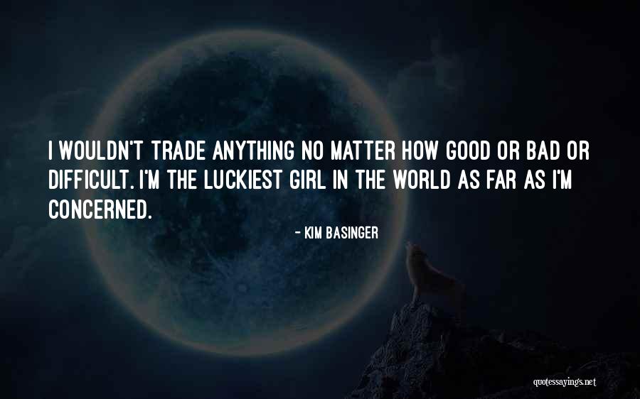I Am The Luckiest Girl Quotes By Kim Basinger I Am The Luckiest Girl Quotes By Kim Basinger