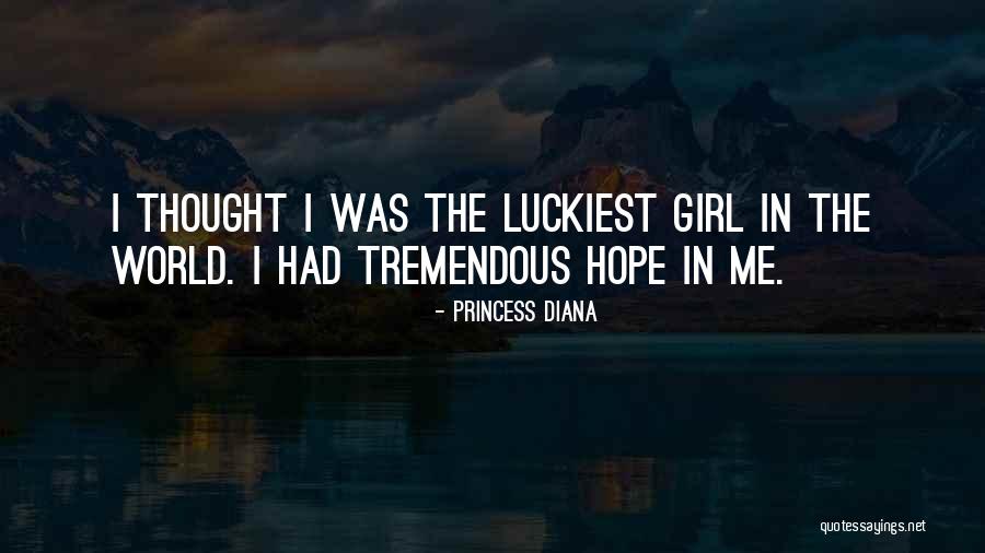 I Am The Luckiest Girl Quotes By Princess Diana I Am The Luckiest Girl Quotes By Princess Diana