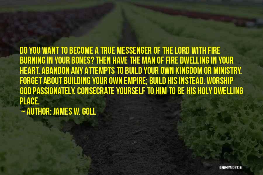 I Am The Messenger Quotes By James W. Goll