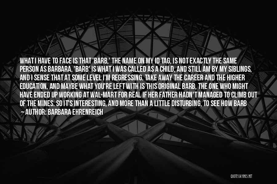 I Am The Same Person Quotes By Barbara Ehrenreich