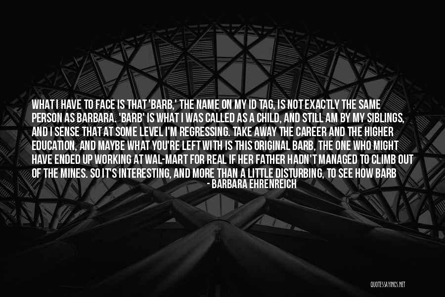 I Am The Same Person Quotes By Barbara Ehrenreich